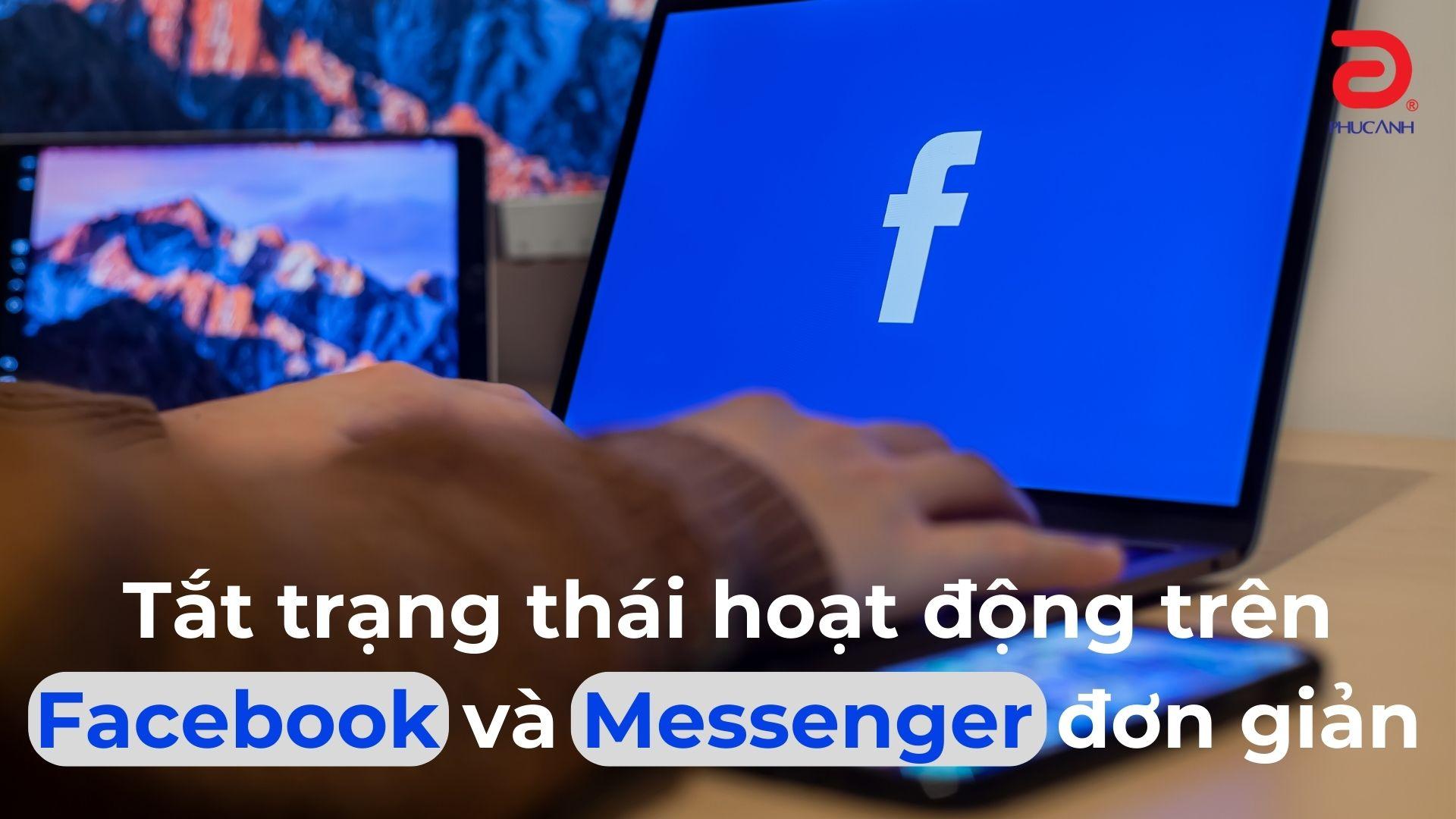 Tắt trạng thái hoạt động trên Facebook và Messenger đơn giản