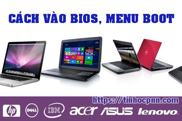 Cách vào BIOS Asus, Acer, Dell, HP, Lenovo Phím tắt BOOT