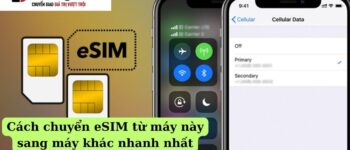 Cách chuyển eSIM sang máy khác đơn giản nhanh chóng nhất