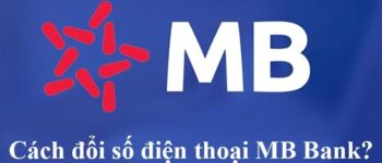 Có những cách nào để đổi số điện thoại MB Bank?