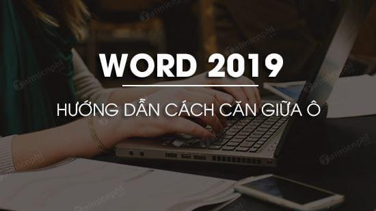 Bí quyết căn giữa ô trong Word 2019