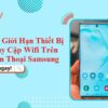 Bỏ túi 02 cách giới hạn thiết bị truy cập WiFi trên điện thoại Samsung cực đơn giản