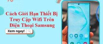 Bỏ túi 02 cách giới hạn thiết bị truy cập WiFi trên điện thoại Samsung cực đơn giản