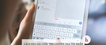 9 Cách kéo dài cuộc trò chuyện qua tin nhắn, tránh gây nhàm chán