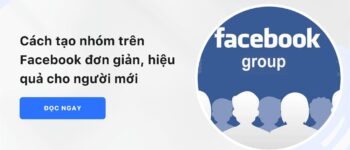 Cách tạo nhóm trên Facebook đơn giản, hiệu quả cho người mới