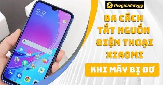 cách tắt nguồn xiaomi khi máy bị đơ