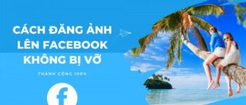 Cách đăng ảnh Facebook không bị vỡ, bị mờ siêu dễ không phải ai cũng biết