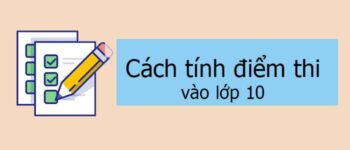 Cách tính điểm thi vào lớp 10 năm 2022-2023