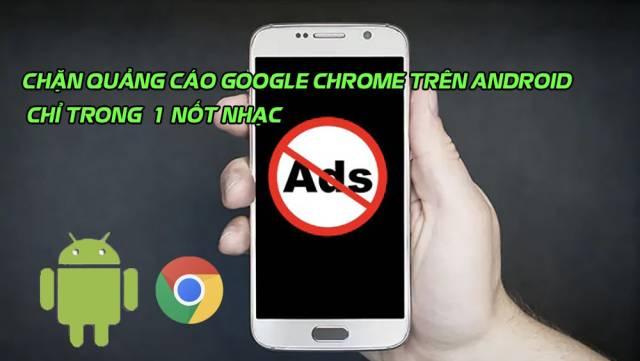 cách chặn quảng cáo chrome trên điện thoại