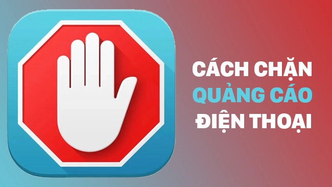 cách chặn quảng cáo tự bật lên trên điện thoại