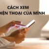 Cách xem số điện thoại của mình mạng Viettel, Vinaphone, vietnamobile