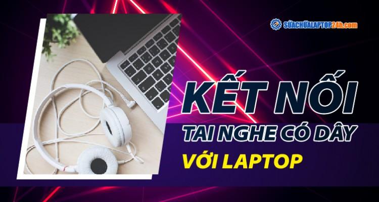 cách kết nối tai nghe với laptop