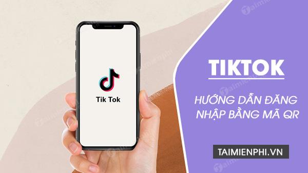 Bước Nhảy Vọt: Đăng Nhập TikTok bằng Mã QR mà Không Cần Mật Khẩu