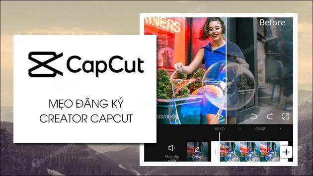 Cách đăng ký Creator CapCut một cách nhanh chóng và đơn giản nhất