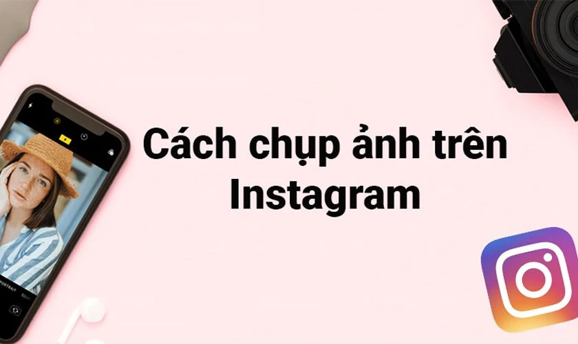 Cách chụp ảnh, chụp hình trên Instagram đơn giản cho người bắt đầu