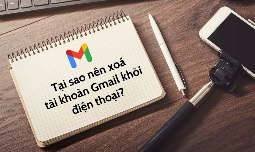 Lý do nên xóa tài khoản Gmail khỏi điện thoại